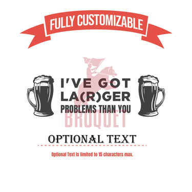 I've Got LA(R)GER Problems Than You Personalized Drinking Glass